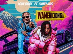 Lony Bway Ft Chino Kidd – Wamenichokoza Lony Bway Ft Chino Kidd - Wamenichokoza