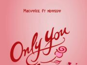 Macvoice Ft Mbosso – Only You Macvoice Ft Mbosso - Only You