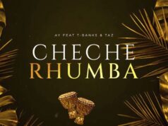 AY Masta Ft T-Banks & Taz – Cheche Rhumba AY Masta Ft T-Banks & Taz - Cheche Rhumba