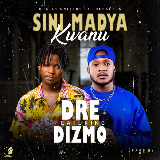 Dre Ft Dizmo - Sinimadya Kwanu