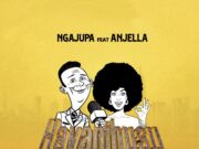 Ngajupa Ft Anjella – Hayanihusu Ngajupa Ft Anjella - Ayanihusu