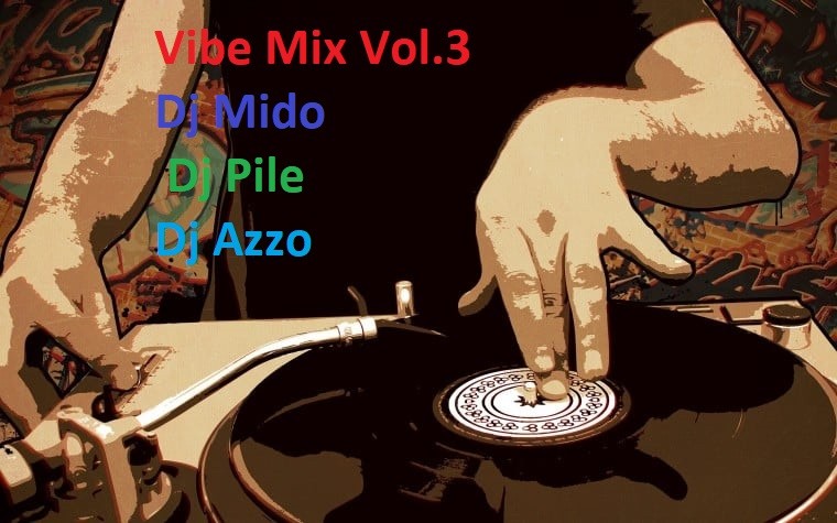 Vibe Mix Nonstop Vol.3 By Dj Mido, Dj Pile & Dj Azzo