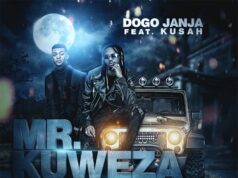 Dogo Janja Ft Kusah – Mr Kuweza Dogo Janja Ft Kusah - Mr Kuweza