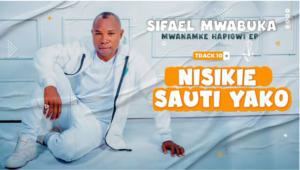 Sifaeli Mwabuka - Nisikie Sauti Yako