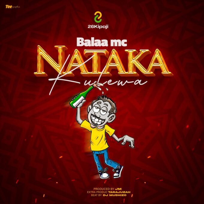 Balaa Mc - Nataka Kulewa