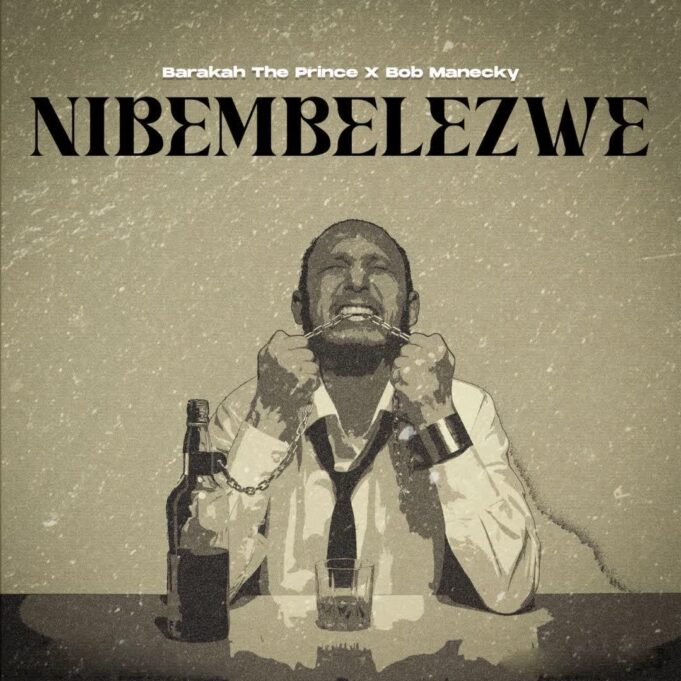 Barakah The Prince Ft Bob Manecky - Nibembelezwe