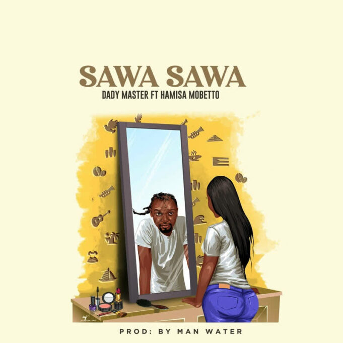 Dady Master (Mb Dogg) Ft Hamisa Mobetto - Sawasawa