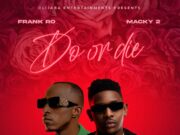 Frank Ro Ft Macky2 – Do Or Die Frank Ro Ft Macky2 - Do Or Die