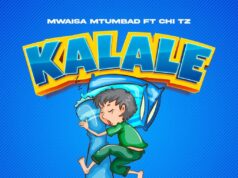 Mwaisa Mtumbad Ft Chi Tz – Kalale Mwaisa Mtumbad Ft Chi Tz - Kalale