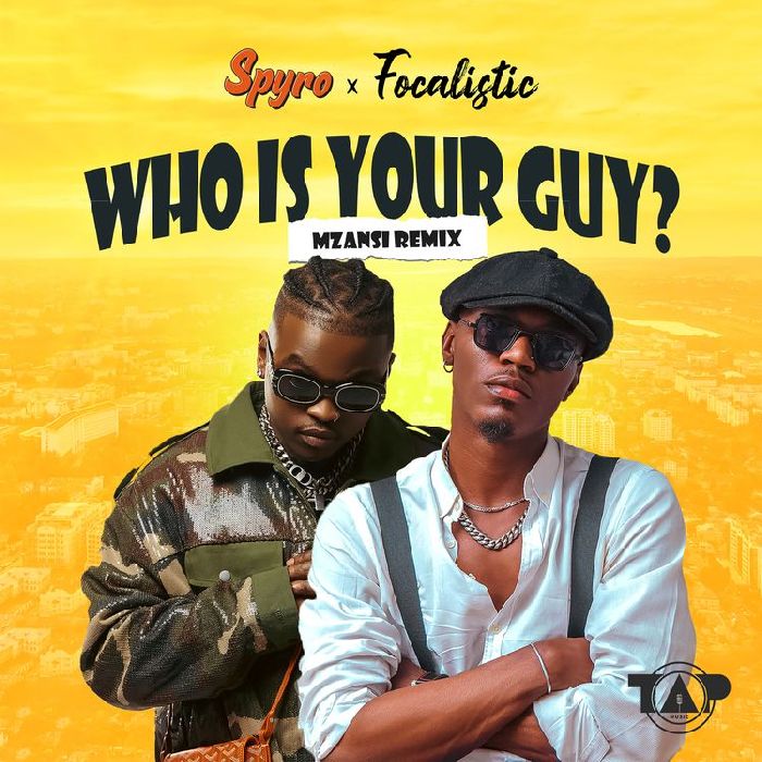 Spyro Ft Focalistic - Who is Your Guy Mzansi Remix