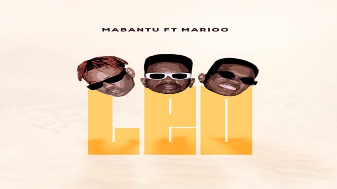 Mabantu Ft Marioo - Leo Remix By Dj Mido