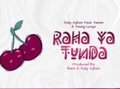 Dully Sykes Ft Yammi & Young Lunya – Raha Ya Tunda Dully Sykes Ft Yammi & Young Lunya - Raha Ya Tunda