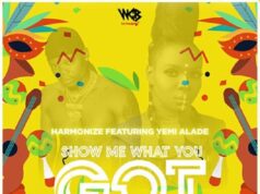 Harmonize Ft Yemi Alade – Show Me What You Got Harmonize Ft Yemi Alade - Show Me What You Got