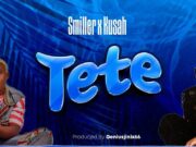 Smiller Ft Kusah – Tete Smiller Ft Kusah - Tete