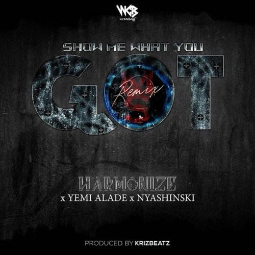 Harmonize Ft Yemi Alade & Nyashinski - Show Me What You Got Remix