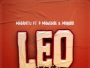 Mabantu Ft P Mawenge & Marioo – Leo Refix Mabantu Ft P Mawenge & Marioo - Leo Refix