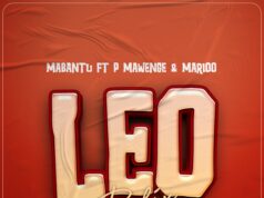 Mabantu Ft P Mawenge & Marioo – Leo Refix Mabantu Ft P Mawenge & Marioo - Leo Refix