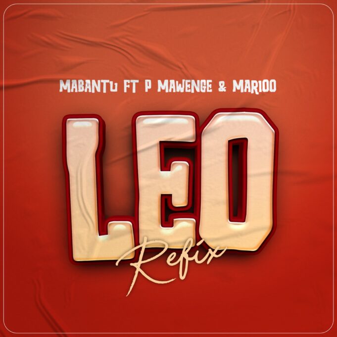 Mabantu Ft P Mawenge & Marioo - Leo Refix