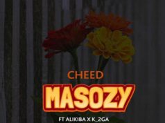 Cheed Ft Alikiba & K2GA – Masozy Cheed Ft Alikiba & K2GA - Masozy