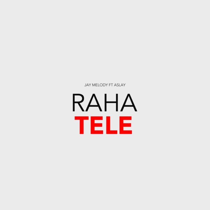 Jay Melody Ft Aslay - Raha Tele