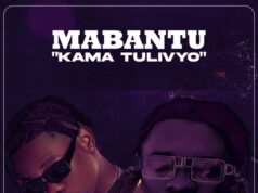 Mabantu Ft Whozu – Kama Tulivyo Mabantu Ft Whozu - Kama Tulivyo