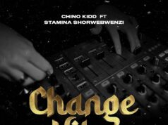 Chino Kidd Ft Stamina Shorwebwenzi – Change Vibe Chino Kidd Ft Stamina Shorwebwenzi - Change Vibe