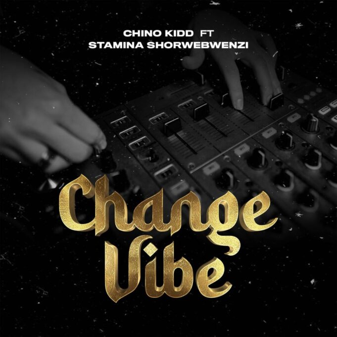 Chino Kidd Ft Stamina Shorwebwenzi - Change Vibe