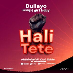 Dullayo Ft H Girl Baby - Hali Tete