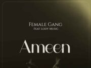 Female Gang Ft Lody Music – Ameen Female Gang Ft Lody Music - Ameen