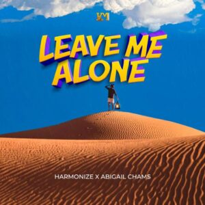 Harmonize Ft Abigail Chams - Leave Me Alone