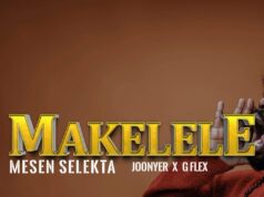 Mesen Selekta Ft Joonyer & G Flex – Makelele Mesen Selekta Ft Joonyer & G Flex - Makelele