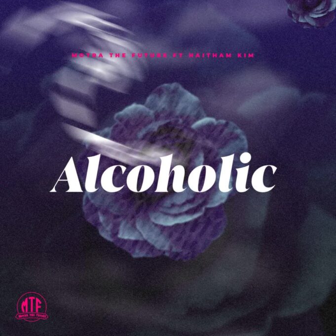 Motra The Future Ft Haitham Kim - Alcoholic