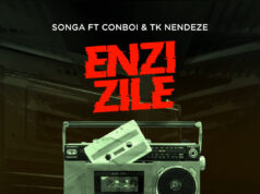 Songa Ft Conboi Cannabino & TK Nendeze – Enzi Zile Songa Ft Conboi Cannabino & TK Nendeze - Enzi Zile