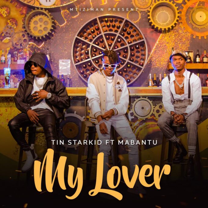 Tin StarKid Ft Mabantu - My Lover