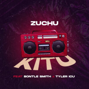 Zuchu Ft Bontle Smith & Tyler ICU - Kitu