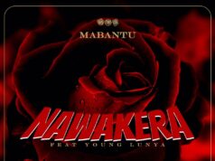 Mabantu Ft Young Lunya – Nawakera Mabantu Ft Young Lunya - Nawakera