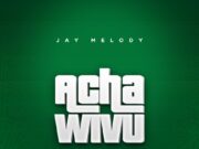 Jay Melody – Acha Wivu Jay Melody - Acha Wivu