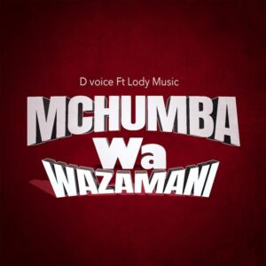 D Voice Ft Lody Music - Mchumba Wa Zamani