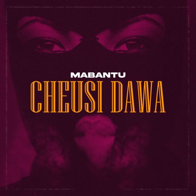 Mabantu - Cheusi Dawa