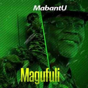Mabantu - Magufuli