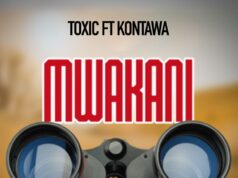 Toxic Fuvu – Mwakani Ft Kontawa Toxic Fuvu - Mwakani Ft Kontawa