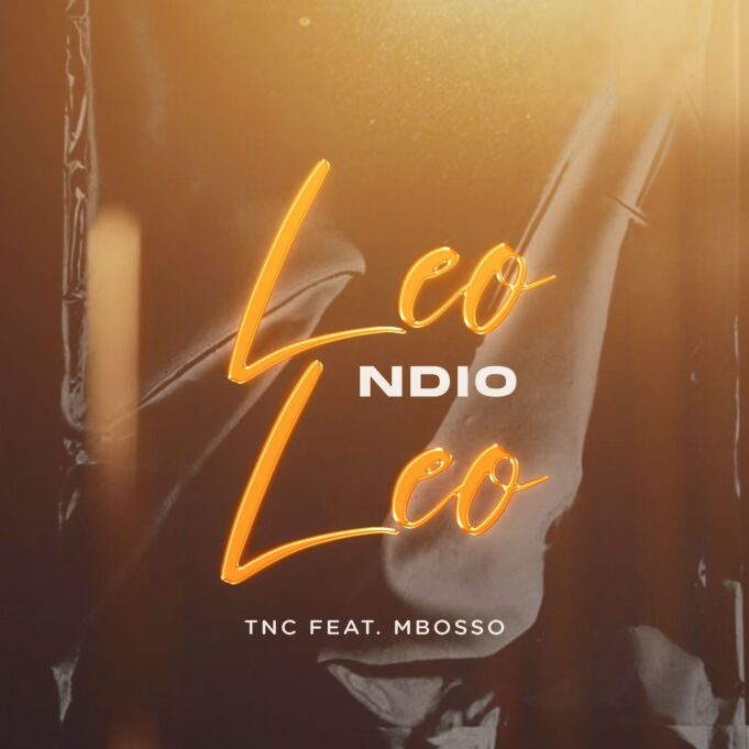 TNC Ft Mbosso - Leo Ndio Leo