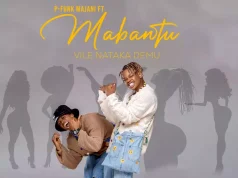 P Funk Majani Ft Mabantu – Vile Nataka Demu P Funk Majani Ft Mabantu - Vile Nataka Demu