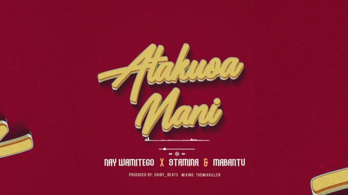 Nay Wa Mitego Ft Stamina & Mabantu - Atakuoa Nani