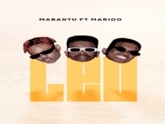 Mabantu Ft Marioo – Leo Mabantu Ft Marioo - Leo