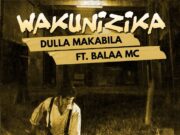 Dulla Makabila Ft Balaa Mc – Wakunizika Dulla Makabila Ft Balaa Mc - Wakunizika