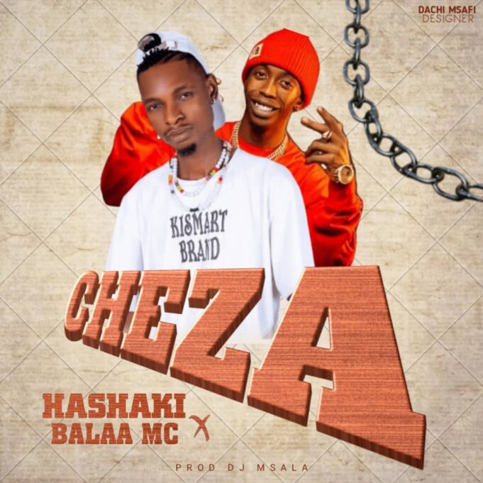 Hashaki Ft Balaa Mc - Cheza