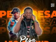 Leo Sound Ft P Mawenge – Pesa Leo Sound Ft P Mawenge - Pesa