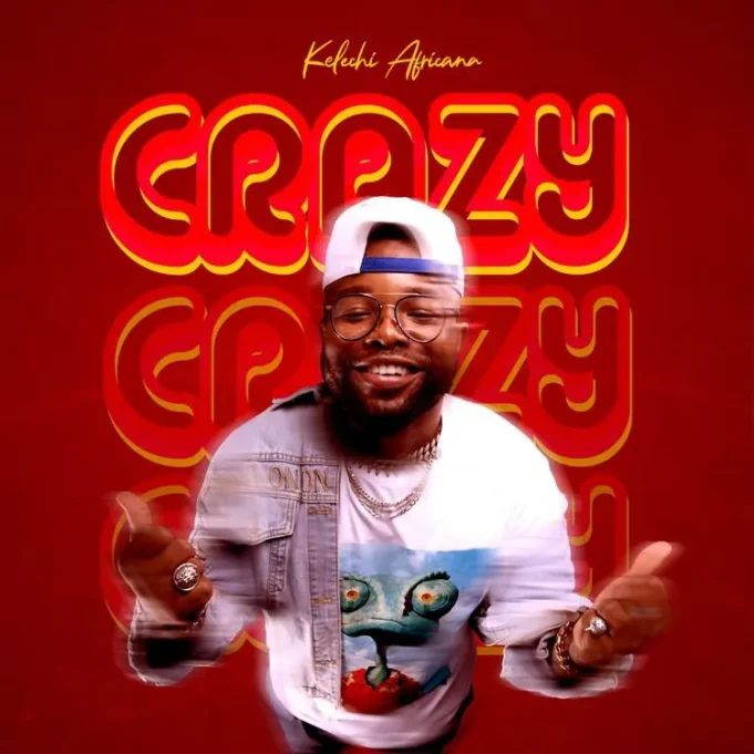 Kelechi Africana - Crazy