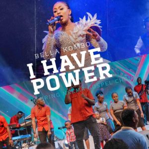 Bella Kombo Ft Neema Gospel Choir - I Have Power
